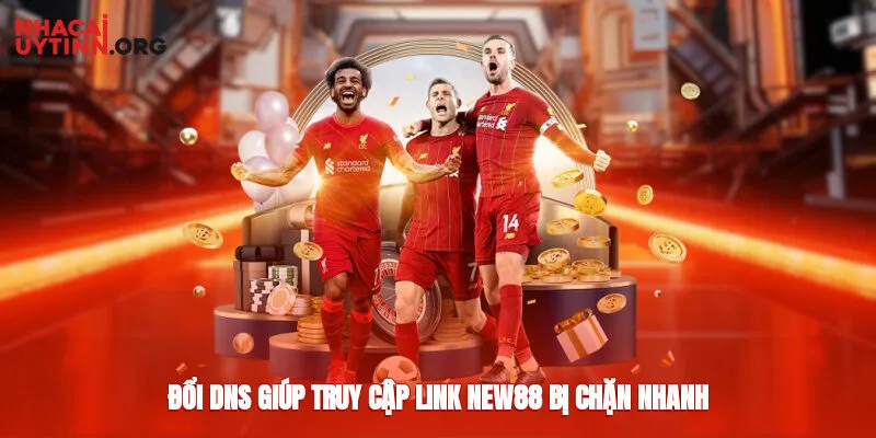 Đổi DNS giúp truy cập link new88 bị chặn nhanh